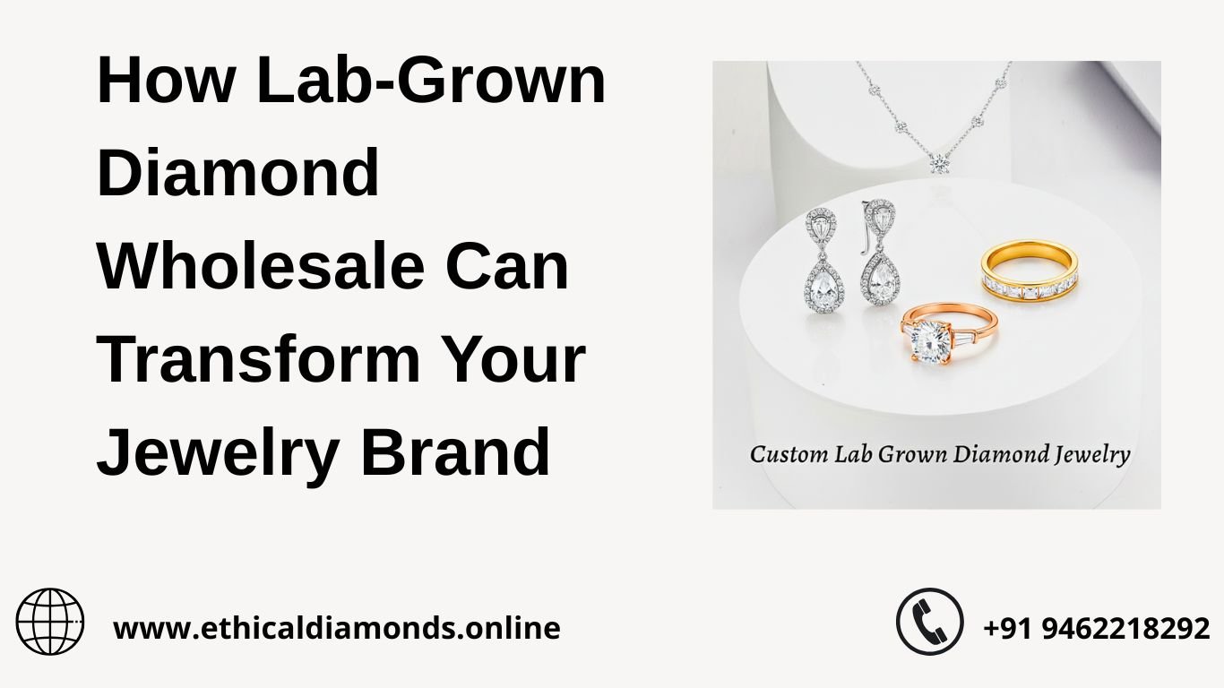 How Lab-Grown Diamond Wholesale Can Transform Your Jewelry Brand